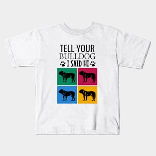 Tell your bulldog I said hi Kids T-Shirt